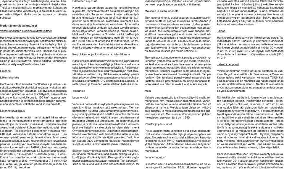Merkittävimmät vaikutukset Valtakunnallisten alueidenkäyttötavoitteet Hankkeessa toteutuu tavoite turvata valtakunnallisesti merkittävät pääliikenneyhteydet kehittämällä ensisijaisesti olemassa