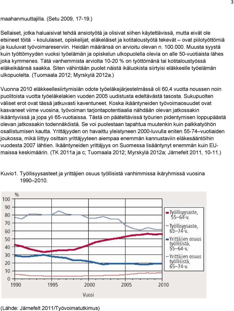 ja kuuluvat työvoimareserviin. Heidän määränsä on arvioitu olevan n. 100.000.