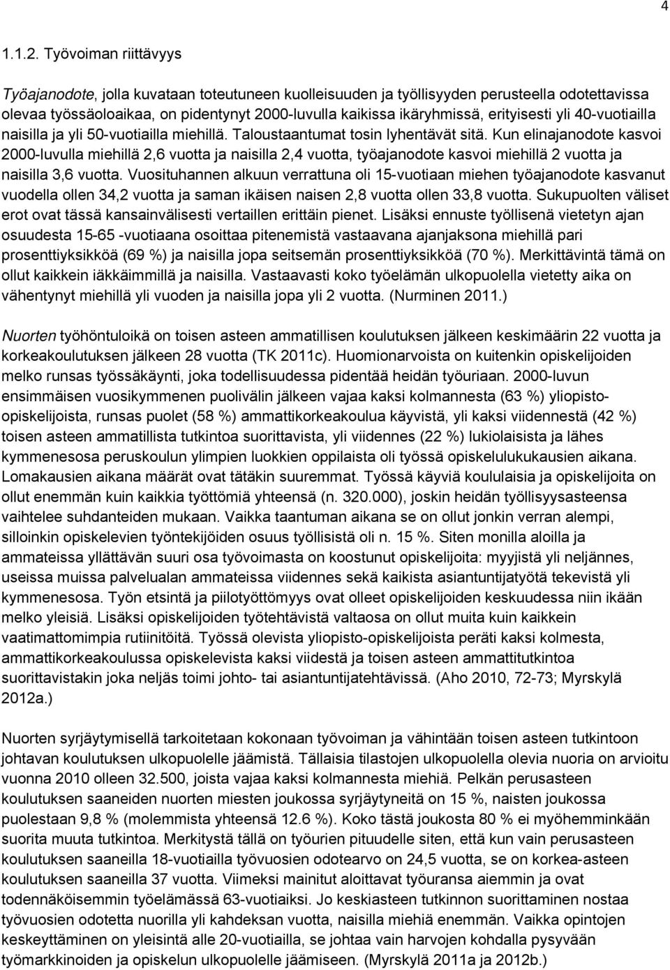 erityisesti yli 40-vuotiailla naisilla ja yli 50-vuotiailla miehillä. Taloustaantumat tosin lyhentävät sitä.