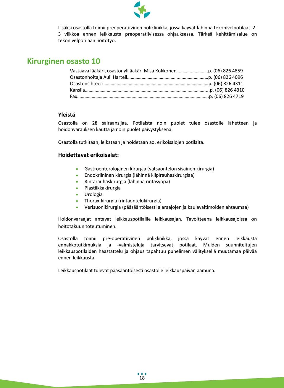 (06) 826 4096 Osastonsihteeri p. (06) 826 4311 Kanslia...p. (06) 826 4310 Fax.p. (06) 826 4719 Yleistä Osastolla on 28 sairaansijaa.