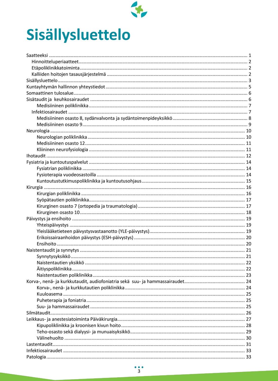 .. 8 Medisiininen osasto 9... 9 Neurologia... 10 Neurologian poliklinikka... 10 Medisiininen osasto 12... 11 Kliininen neurofysiologia... 11 Ihotaudit... 12 Fysiatria ja kuntoutuspalvelut.