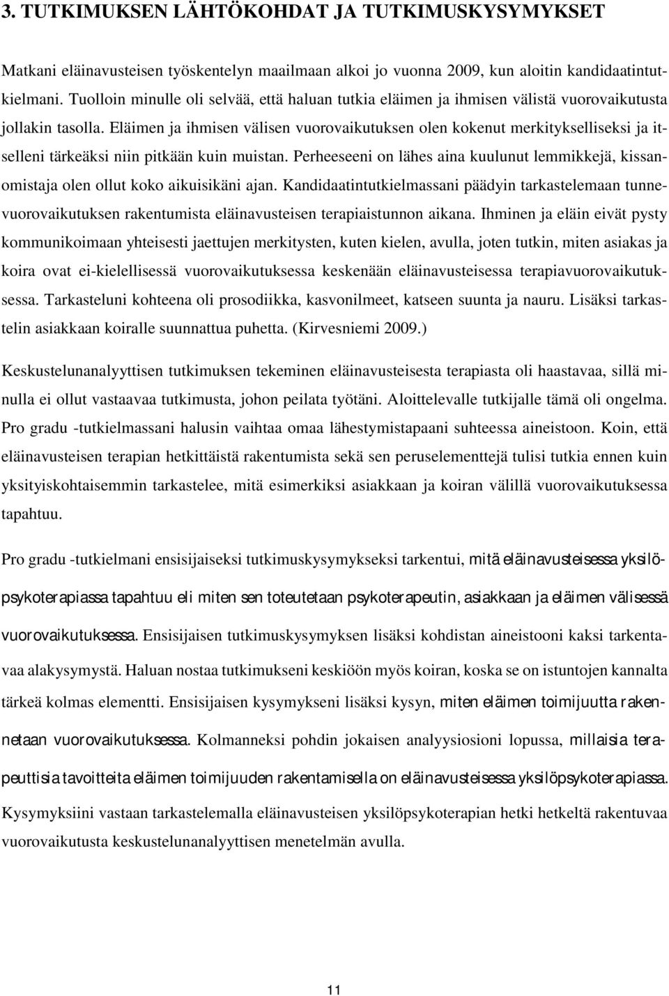 Eläimen ja ihmisen välisen vuorovaikutuksen olen kokenut merkitykselliseksi ja itselleni tärkeäksi niin pitkään kuin muistan.