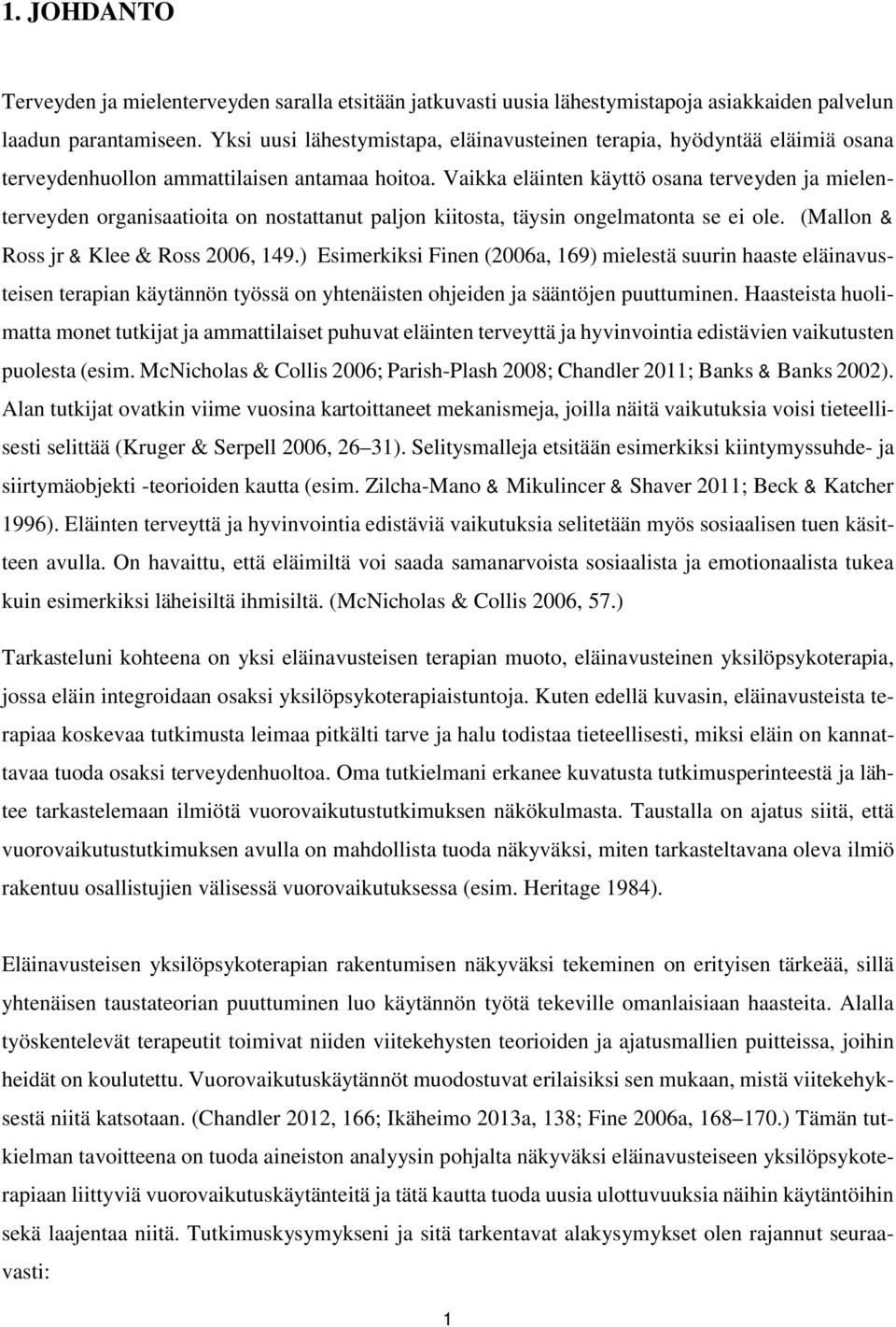 Vaikka eläinten käyttö osana terveyden ja mielenterveyden organisaatioita on nostattanut paljon kiitosta, täysin ongelmatonta se ei ole. (Mallon & Ross jr & Klee & Ross 2006, 149.