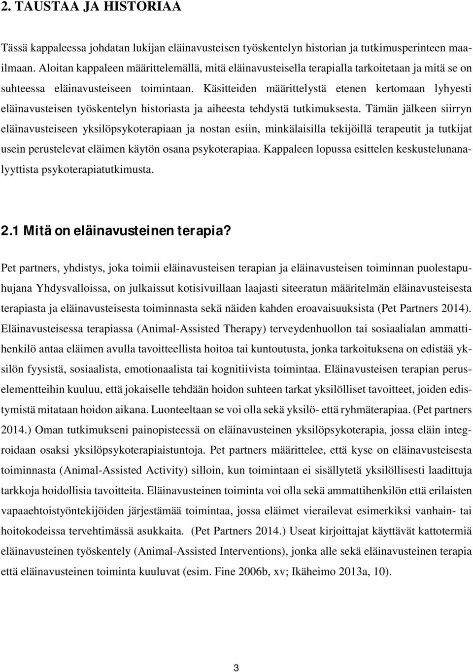 Käsitteiden määrittelystä etenen kertomaan lyhyesti eläinavusteisen työskentelyn historiasta ja aiheesta tehdystä tutkimuksesta.