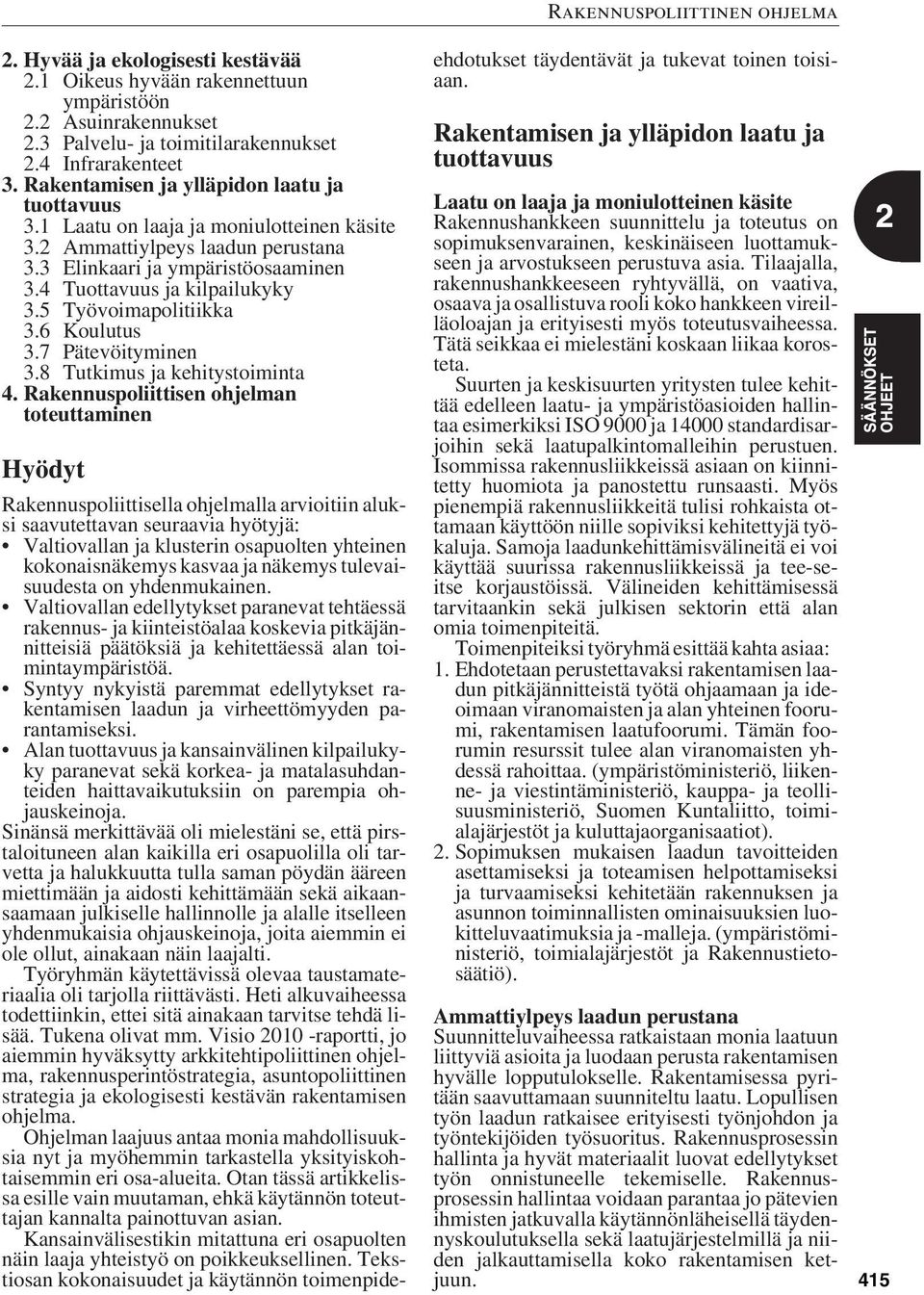 5 Työvoimapolitiikka 3.6 Koulutus 3.7 Pätevöityminen 3.8 Tutkimus ja kehitystoiminta 4.