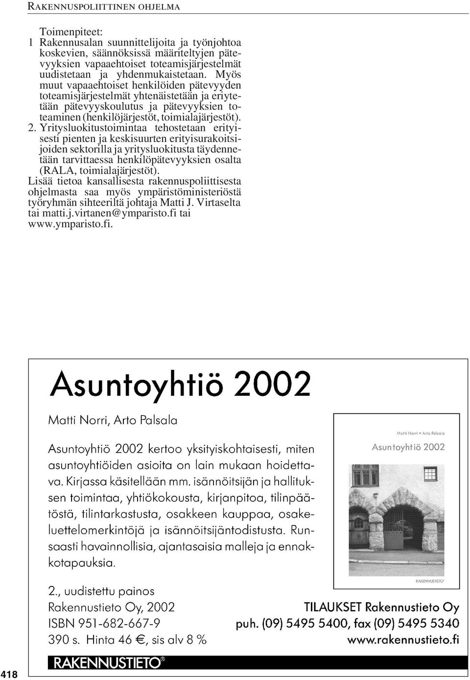 Yritysluokitustoimintaa tehostetaan erityisesti pienten ja keskisuurten erityisurakoitsijoiden sektorilla ja yritysluokitusta täydennetään tarvittaessa henkilöpätevyyksien osalta (RALA,