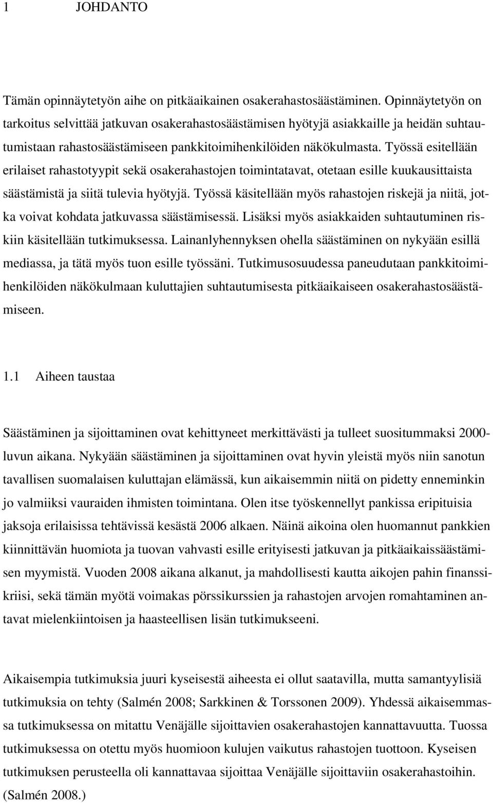 Työssä esitellään erilaiset rahastotyypit sekä osakerahastojen toimintatavat, otetaan esille kuukausittaista säästämistä ja siitä tulevia hyötyjä.