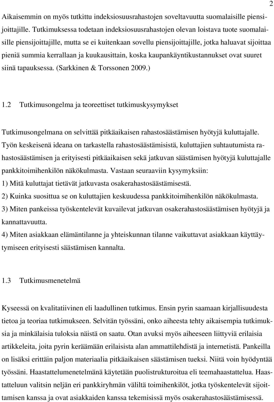 kerrallaan ja kuukausittain, koska kaupankäyntikustannukset ovat suuret siinä tapauksessa. (Sarkkinen & Torssonen 2009.) 1.