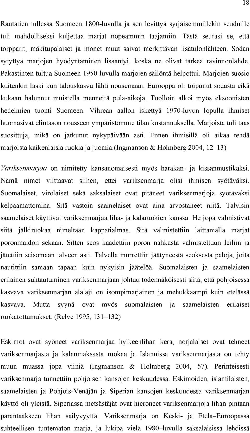 Pakastinten tultua Suomeen 1950-luvulla marjojen säilöntä helpottui. Marjojen suosio kuitenkin laski kun talouskasvu lähti nousemaan.