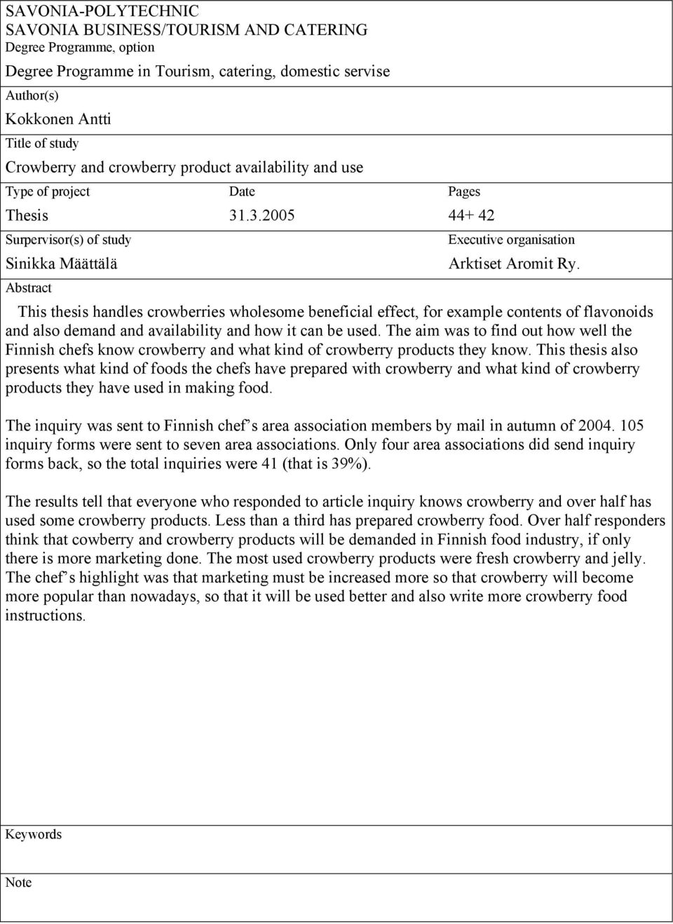 This thesis handles crowberries wholesome beneficial effect, for example contents of flavonoids and also demand and availability and how it can be used.