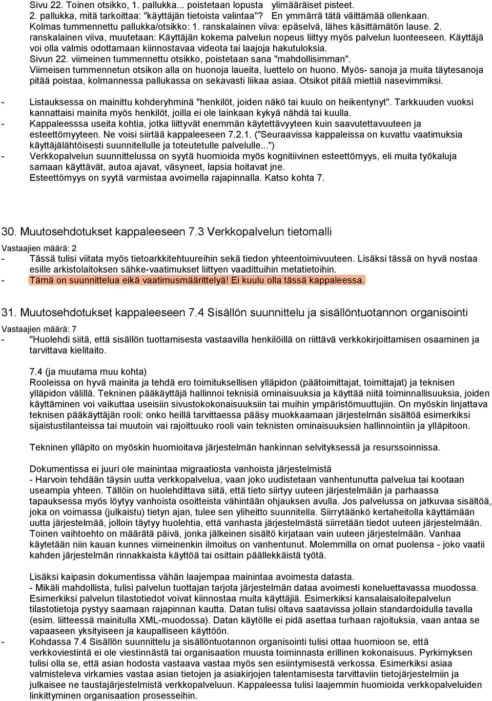 Käyttäjä voi olla valmis odottamaan kiinnostavaa videota tai laajoja hakutuloksia. Sivun 22. viimeinen tummennettu otsikko, poistetaan sana "mahdollisimman".
