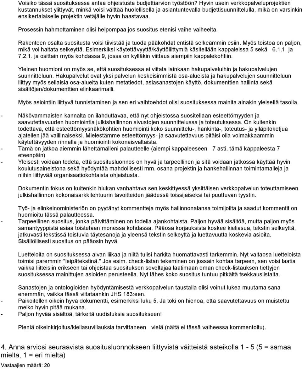 haastavaa. Prosessin hahmottaminen olisi helpompaa jos suositus etenisi vaihe vaiheelta. Rakenteen osalta suositusta voisi tiivistää ja tuoda pääkohdat entistä selkeämmin esiin.