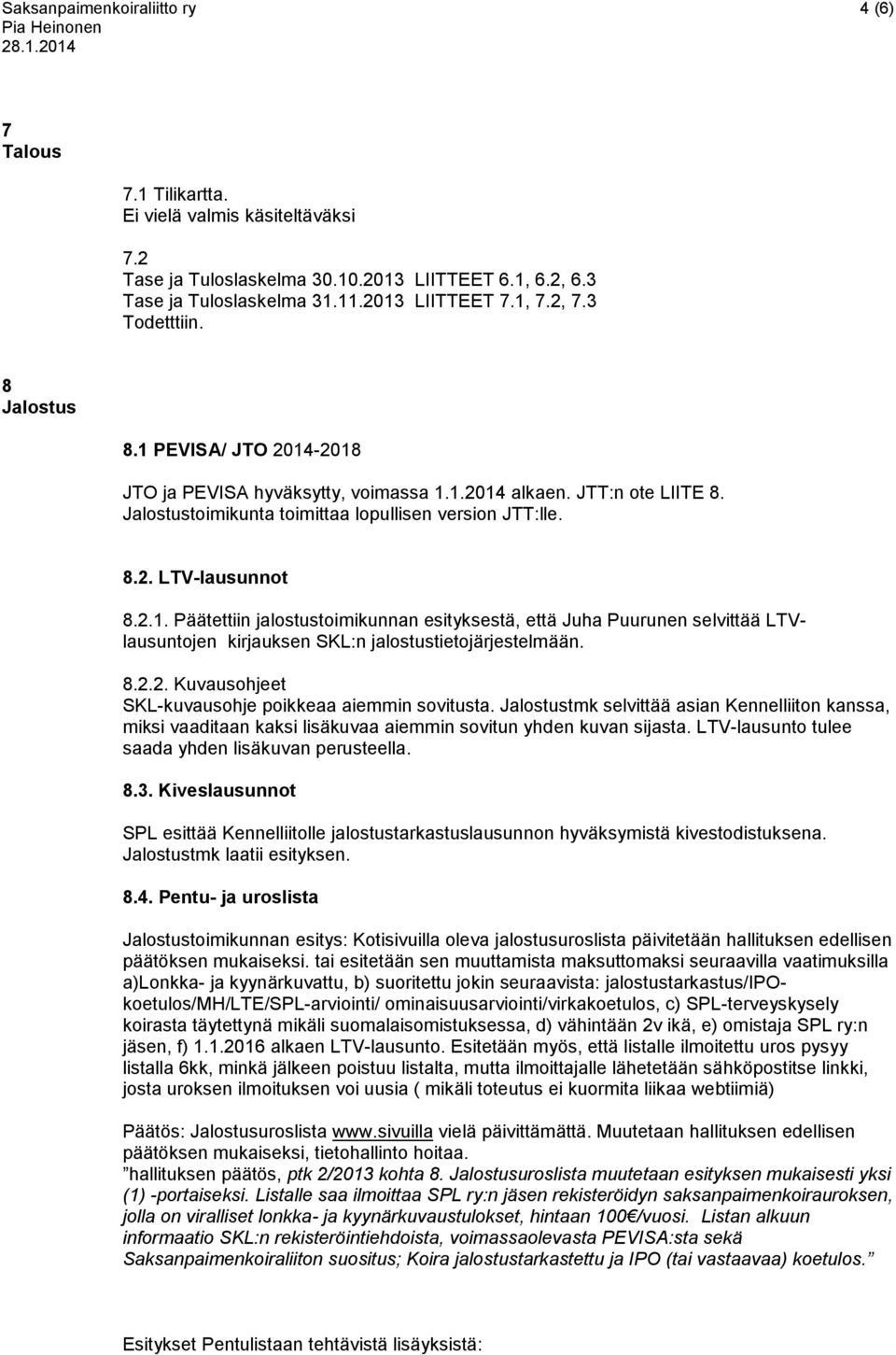 Jalostustoimikunta toimittaa lopullisen version JTT:lle. 8.2. LTV-lausunnot 8.2.1.