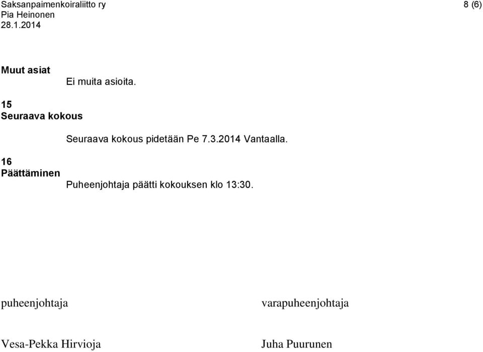 15 Seuraava kokous 16 Päättäminen Seuraava kokous pidetään Pe 7.3.