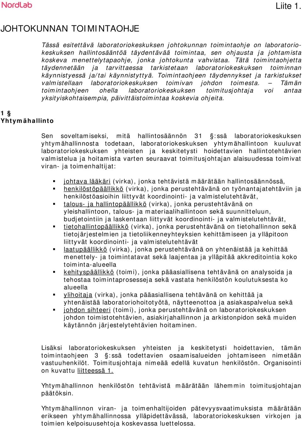 koskeva menettelytapaohje, jonka johtokunta vahvistaa. Tätä toimintaohjetta täydennetään ja tarvittaessa tarkistetaan laboratoriokeskuksen toiminnan käynnistyessä ja/tai käynnistyttyä.