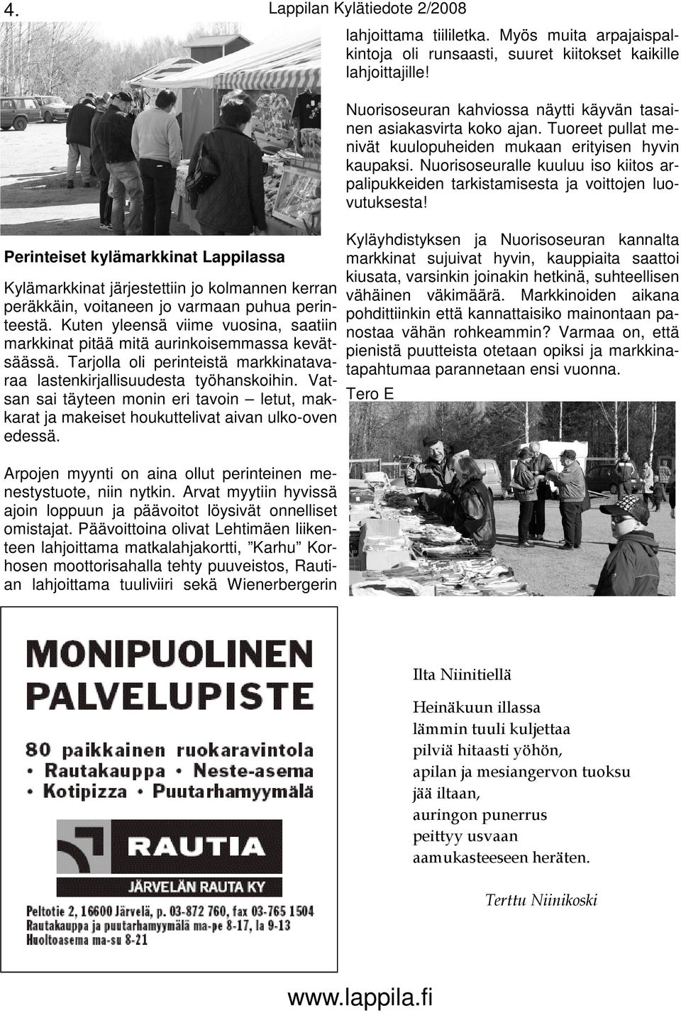 Nuorisoseuralle kuuluu iso kiitos arpalipukkeiden tarkistamisesta ja voittojen luovutuksesta!