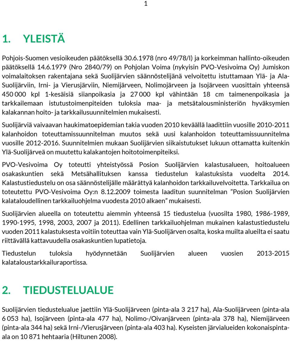 1979 (Nro 284/79) on Pohjolan Voima (nykyisin PVO-Vesivoima Oy) Jumiskon voimalaitoksen rakentajana sekä Suolijärvien säännöstelijänä velvoitettu istuttamaan Ylä- ja Ala- Suolijärviin, Irni- ja