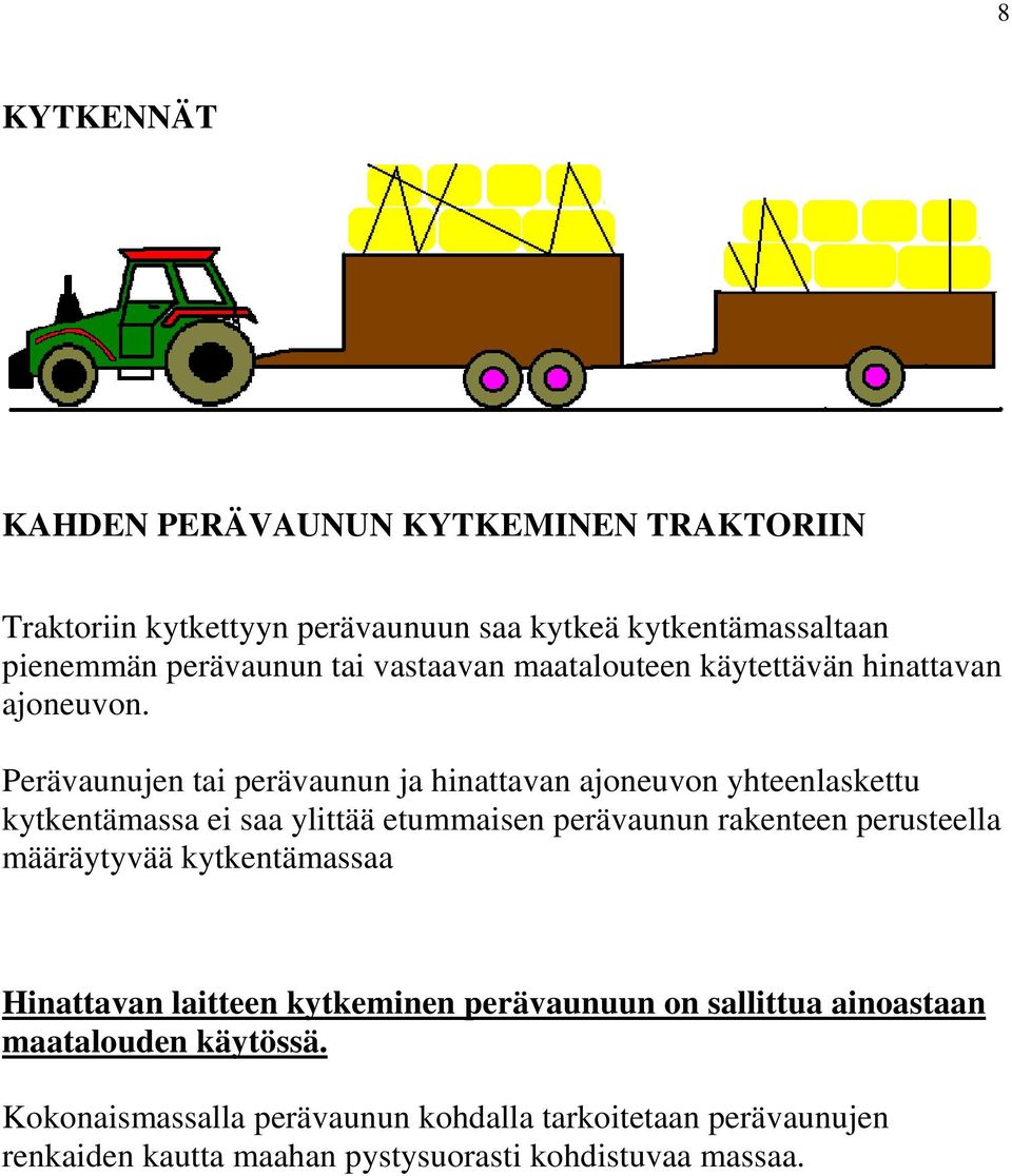 Perävaunujen tai perävaunun ja hinattavan ajoneuvon yhteenlaskettu kytkentämassa ei saa ylittää etummaisen perävaunun rakenteen perusteella