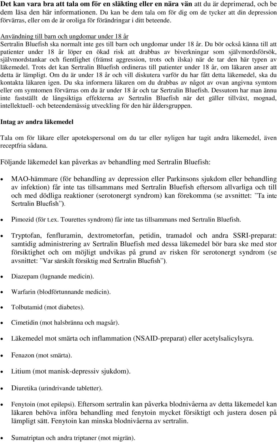 Användning till barn och ungdomar under 18 år Sertralin Bluefish ska normalt inte ges till barn och ungdomar under 18 år.