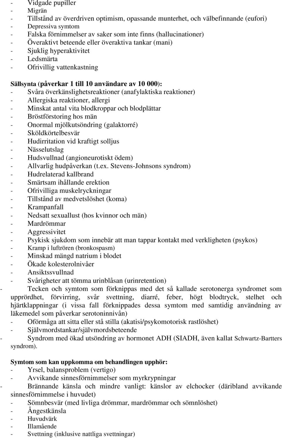 överkänslighetsreaktioner (anafylaktiska reaktioner) - Allergiska reaktioner, allergi - Minskat antal vita blodkroppar och blodplättar - Bröstförstoring hos män - Onormal mjölkutsöndring (galaktorré)