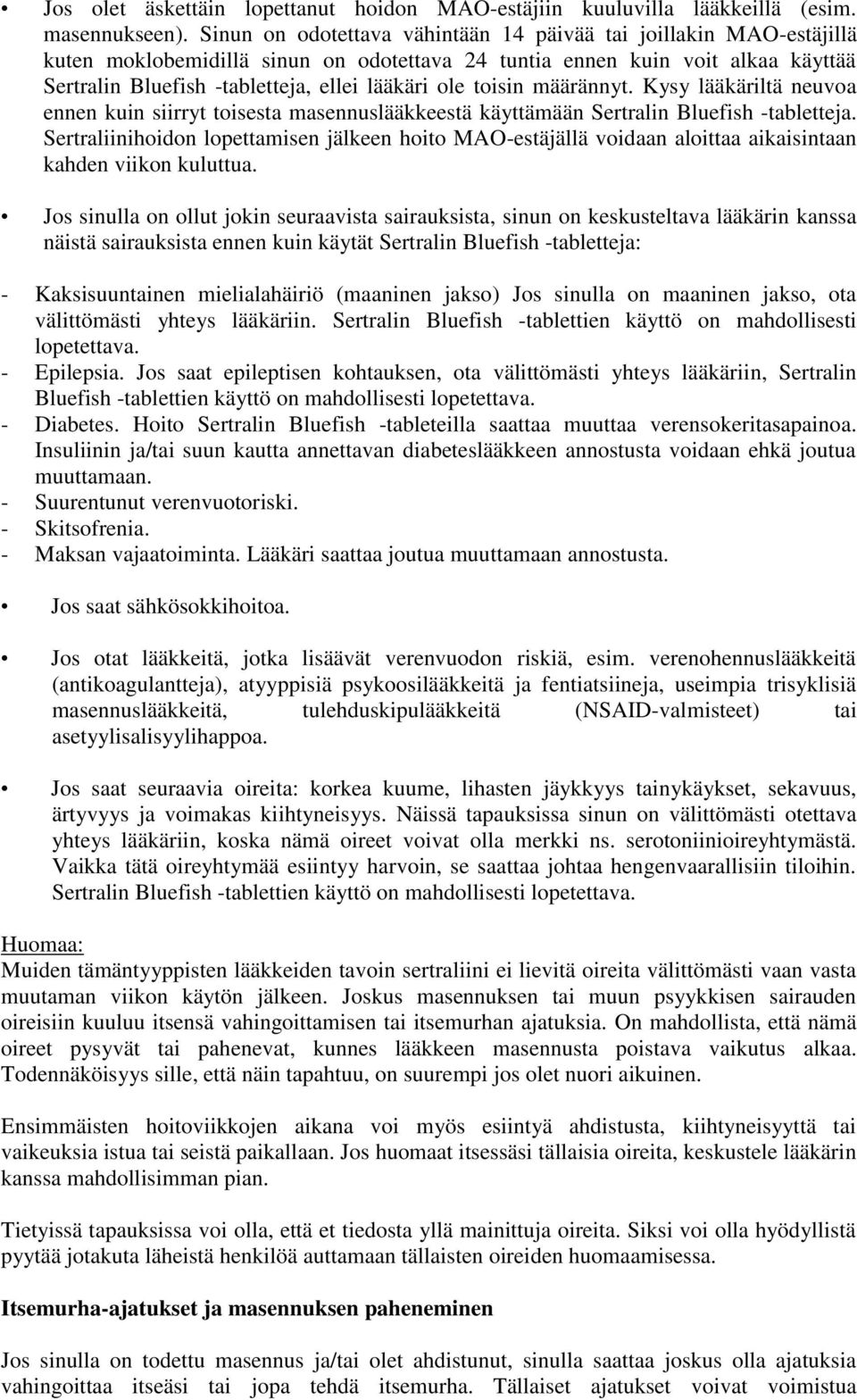 toisin määrännyt. Kysy lääkäriltä neuvoa ennen kuin siirryt toisesta masennuslääkkeestä käyttämään Sertralin Bluefish -tabletteja.