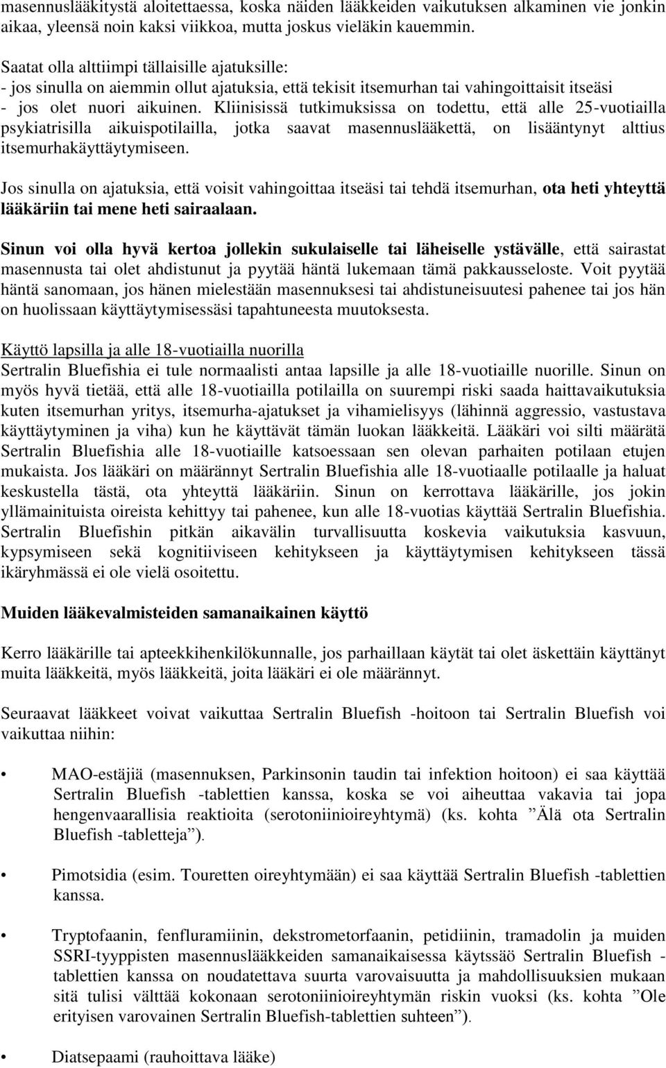 Kliinisissä tutkimuksissa on todettu, että alle 25-vuotiailla psykiatrisilla aikuispotilailla, jotka saavat masennuslääkettä, on lisääntynyt alttius itsemurhakäyttäytymiseen.