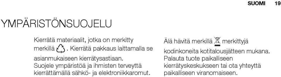 Suojele ympäristöä ja ihmisten terveyttä kierrättämällä sähkö- ja elektroniikkaromut.