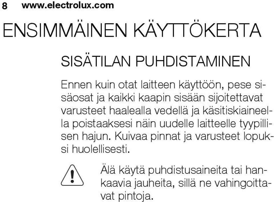 sisäosat ja kaikki kaapin sisään sijoitettavat varusteet haalealla vedellä ja käsitiskiaineella