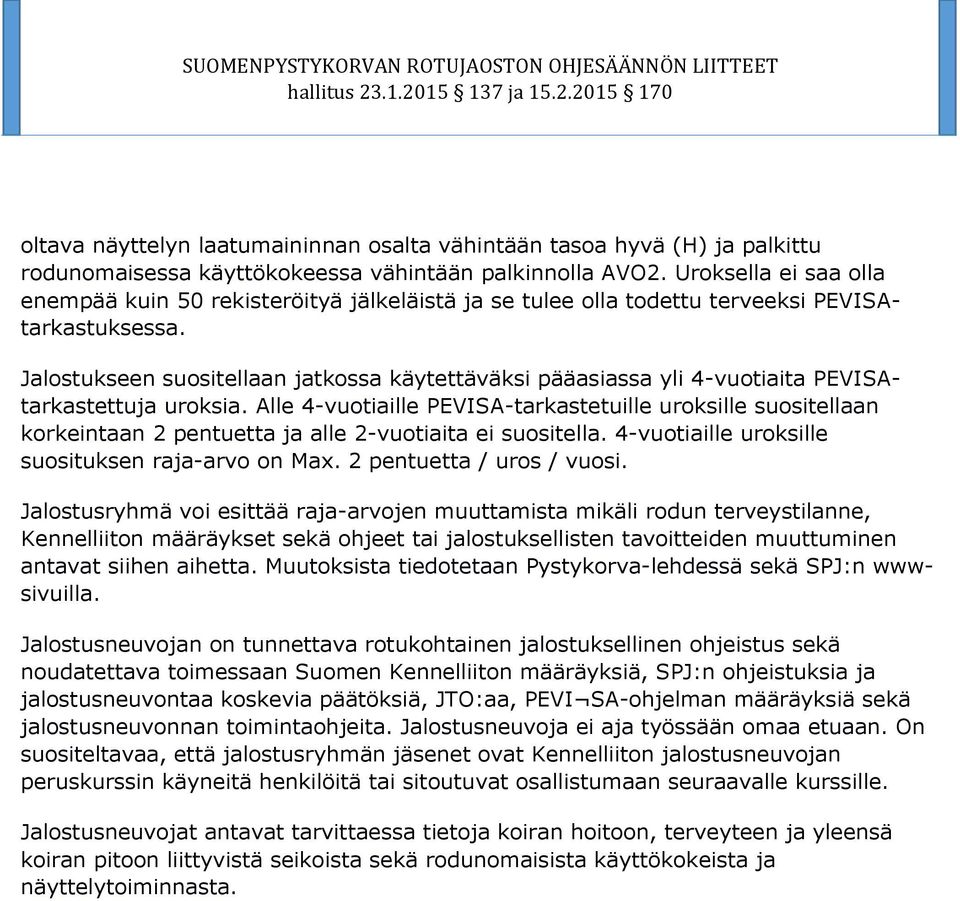 Jalostukseen suositellaan jatkossa käytettäväksi pääasiassa yli 4-vuotiaita PEVISAtarkastettuja uroksia.