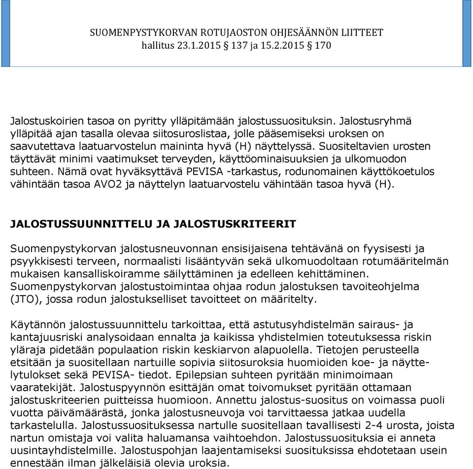 Suositeltavien urosten täyttävät minimi vaatimukset terveyden, käyttöominaisuuksien ja ulkomuodon suhteen.