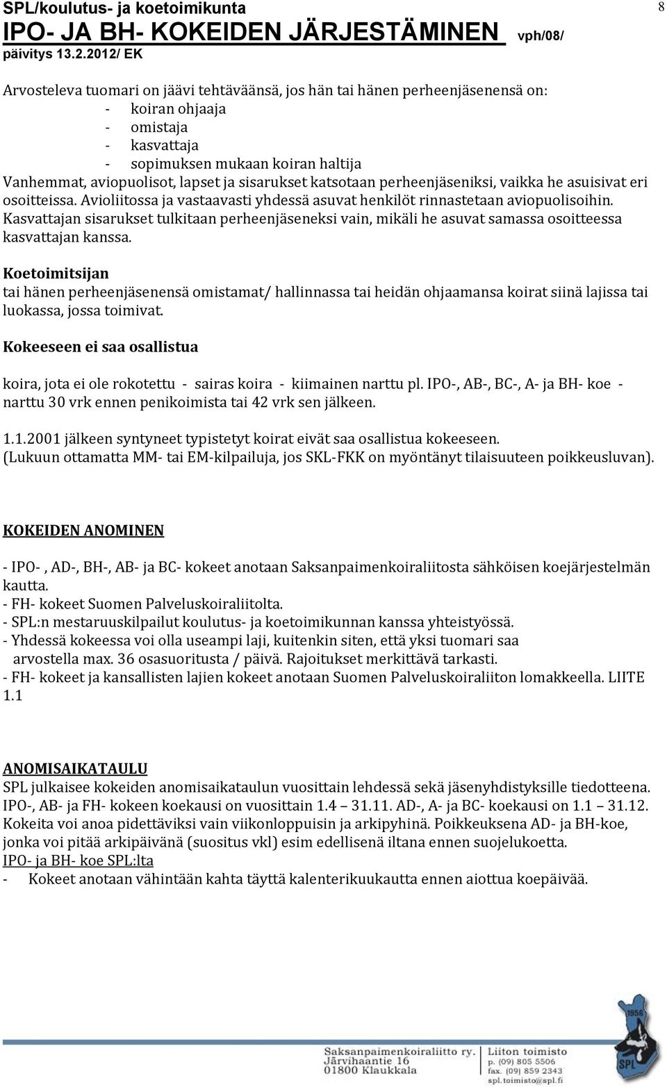 Kasvattajan sisarukset tulkitaan perheenjäseneksi vain, mikäli he asuvat samassa osoitteessa kasvattajan kanssa.