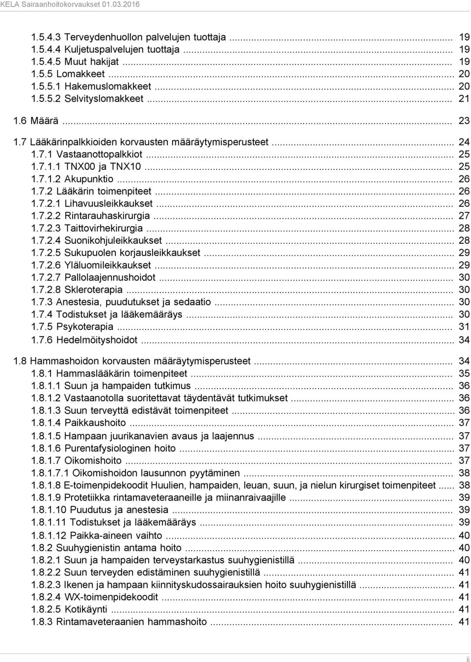 .. 26 1.7.2.1 Lihavuusleikkaukset... 26 1.7.2.2 Rintarauhaskirurgia... 27 1.7.2.3 Taittovirhekirurgia... 28 1.7.2.4 Suonikohjuleikkaukset... 28 1.7.2.5 Sukupuolen korjausleikkaukset... 29 1.7.2.6 Yläluomileikkaukset.