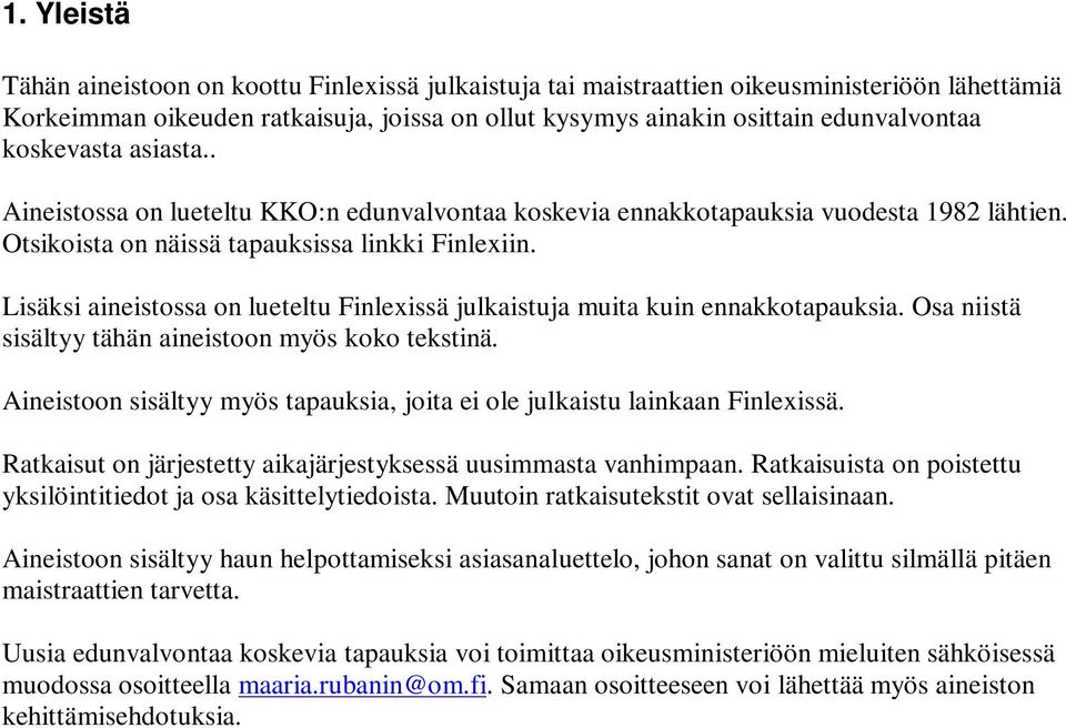 Lisäksi aineistossa on lueteltu Finlexissä julkaistuja muita kuin ennakkotapauksia. Osa niistä sisältyy tähän aineistoon myös koko tekstinä.