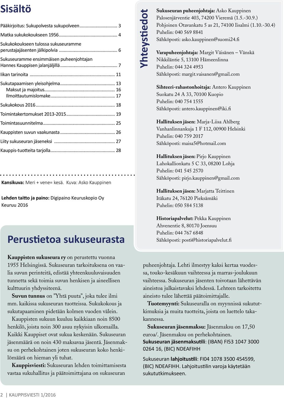 .. 17 Sukukokous 2016... 18 Toimintakertomukset 2013-2015... 19 Toimintasuunnitelma... 25 Kauppisten suvun vaakunasta... 26 Liity sukuseuran jäseneksi... 27 Kauppis-tuotteita tarjolla.