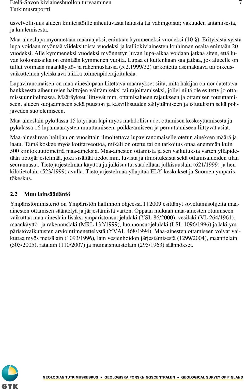 Alle kymmeneksi vuodeksi myönnetyn luvan lupa-aikaa voidaan jatkaa siten, että luvan kokonaisaika on enintään kymmenen vuotta.