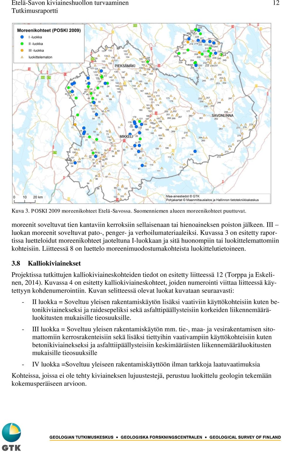 Kuvassa 3 on esitetty raportissa luetteloidut moreenikohteet jaoteltuna I-luokkaan ja sitä huonompiin tai luokittelemattomiin kohteisiin.