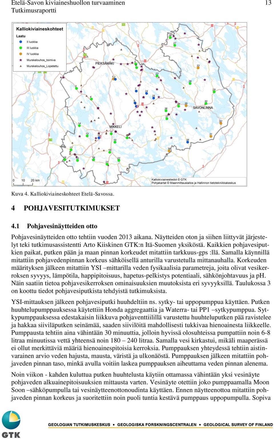 Kaikkien pohjavesiputkien paikat, putken pään ja maan pinnan korkeudet mitattiin tarkkuus-gps :llä.