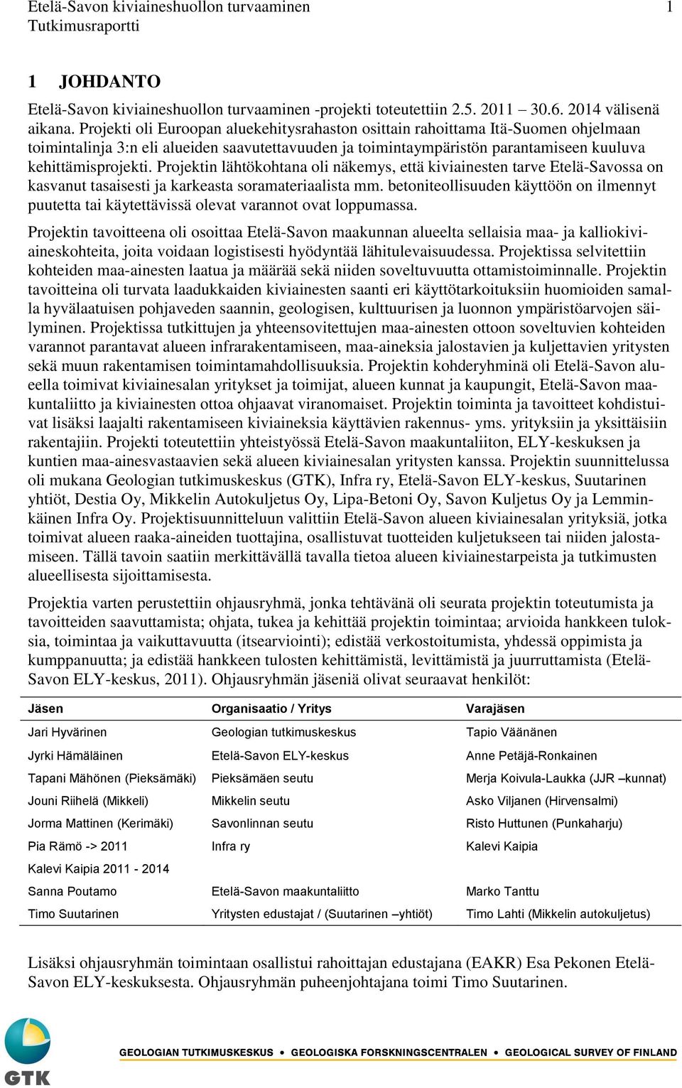 Projektin lähtökohtana oli näkemys, että kiviainesten tarve Etelä-Savossa on kasvanut tasaisesti ja karkeasta soramateriaalista mm.