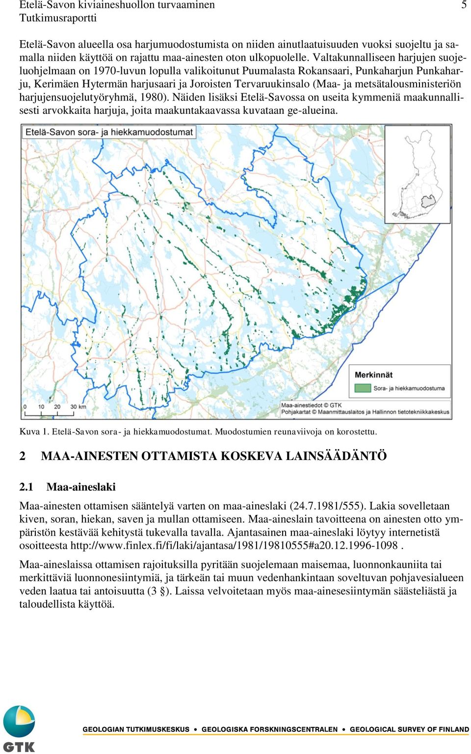 metsätalousministeriön harjujensuojelutyöryhmä, 1980). Näiden lisäksi Etelä-Savossa on useita kymmeniä maakunnallisesti arvokkaita harjuja, joita maakuntakaavassa kuvataan ge-alueina. Kuva 1.