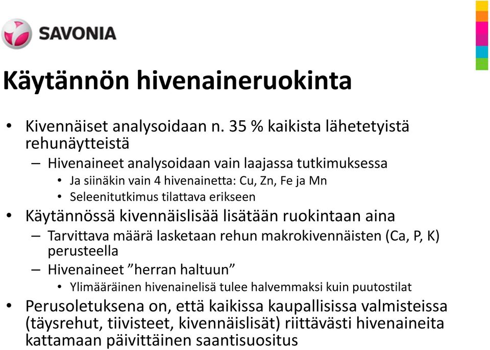 Seleenitutkimus tilattava erikseen Käytännössä kivennäislisää lisätään ruokintaan aina Tarvittava määrä lasketaan rehun makrokivennäisten (Ca, P, K)