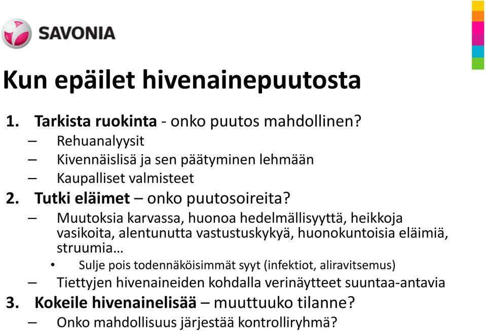 Muutoksia karvassa, huonoa hedelmällisyyttä, heikkoja vasikoita, alentunutta vastustuskykyä, huonokuntoisia eläimiä, struumia Sulje