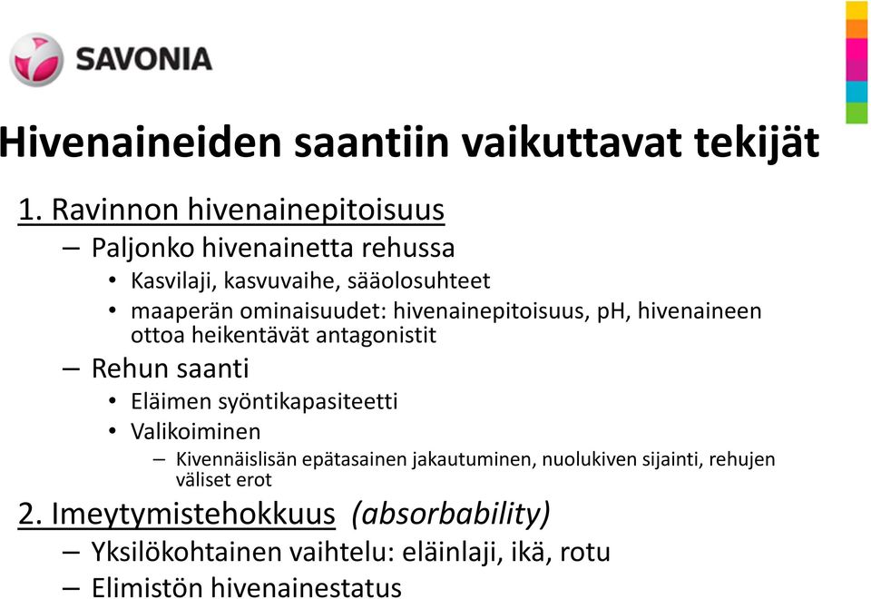 hivenainepitoisuus, ph, hivenaineen ottoa heikentävät antagonistit Rehun saanti Eläimen syöntikapasiteetti Valikoiminen