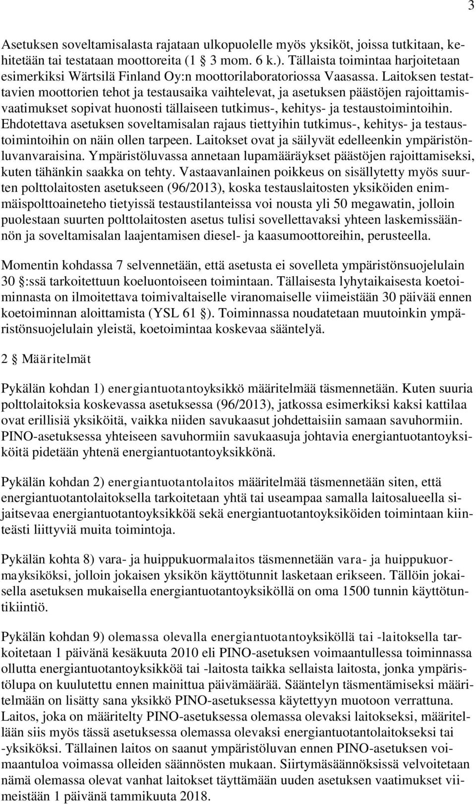 Laitoksen testattavien moottorien tehot ja testausaika vaihtelevat, ja asetuksen päästöjen rajoittamisvaatimukset sopivat huonosti tällaiseen tutkimus-, kehitys- ja testaustoimintoihin.