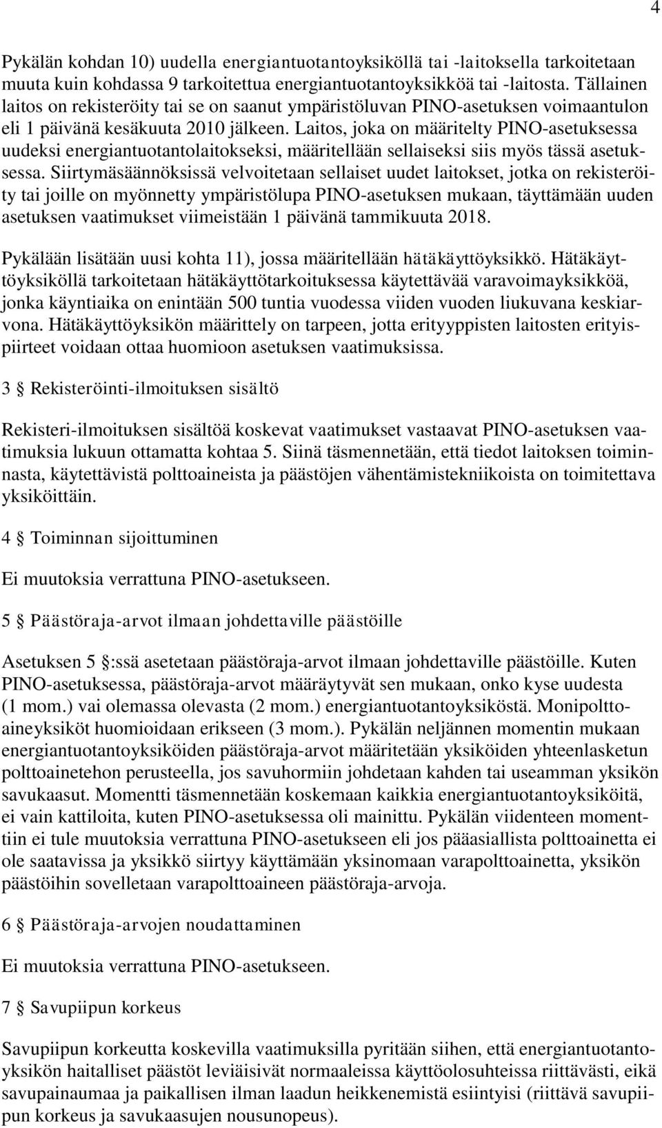 Laitos, joka on määritelty PINO-asetuksessa uudeksi energiantuotantolaitokseksi, määritellään sellaiseksi siis myös tässä asetuksessa.