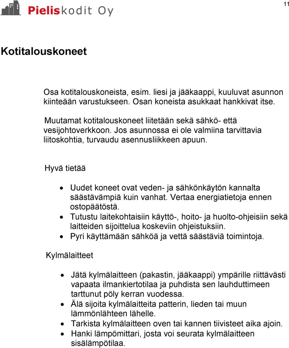 Hyvä tietää Uudet koneet ovat veden- ja sähkönkäytön kannalta säästävämpiä kuin vanhat. Vertaa energiatietoja ennen ostopäätöstä.