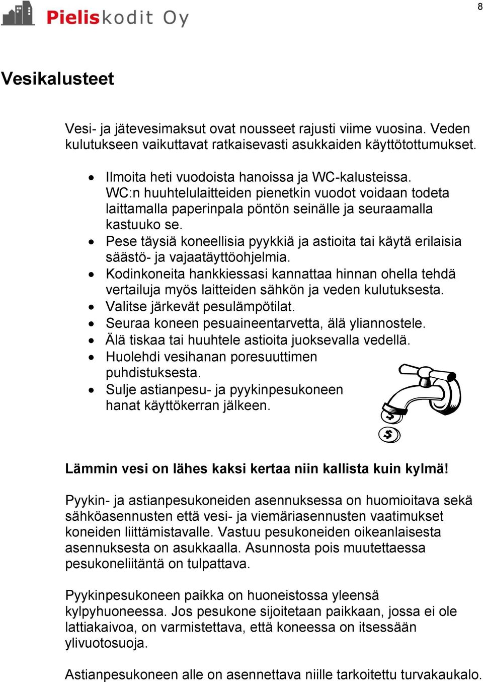 Pese täysiä koneellisia pyykkiä ja astioita tai käytä erilaisia säästö- ja vajaatäyttöohjelmia.