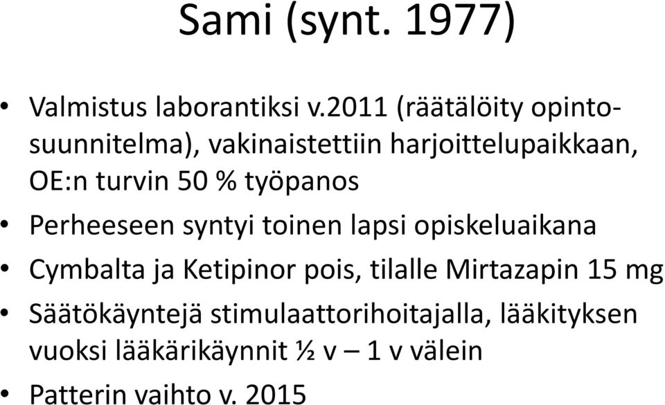% työpanos Perheeseen syntyi toinen lapsi opiskeluaikana Cymbalta ja Ketipinor pois,