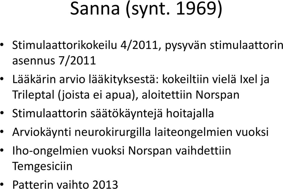 lääkityksestä: kokeiltiin vielä Ixel ja Trileptal (joista ei apua), aloitettiin Norspan