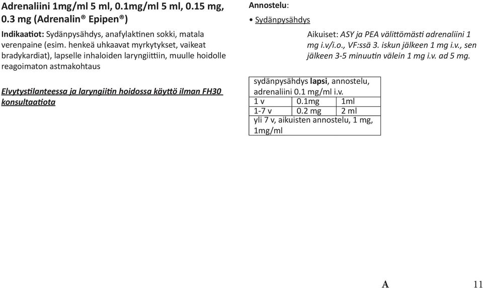 hoidossa käyttö ilman FH30 konsultaatiota Annostelu: Sydänpysähdys Aikuiset: ASY ja PEA välittömästi adrenaliini 1 mg i.v/i.o., VF:ssä 3. iskun jälkeen 1 mg i.v., sen jälkeen 3-5 minuutin välein 1 mg i.