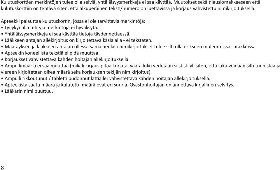 Apteekki palauttaa kulutuskortin, jossa ei ole tarvittavia merkintöjä: Lyijykynällä tehtyjä merkintöjä ei hyväksytä. Yhtäläisyysmerkkejä ei saa käyttää tietoja täydennettäessä.